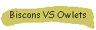 Biscons VS Owlets