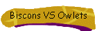 Biscons VS Owlets